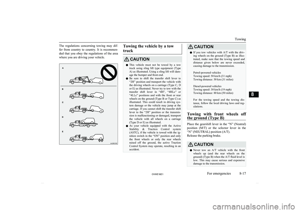 MITSUBISHI SHOGUN 2016  Owners Manual (in English) The  regulations  concerning  towing  may  dif-
fer  from  country  to  country.  It  is  recommen-
ded  that  you  obey  the  regulations  of  the  area where you are driving your vehicle.Towing the 