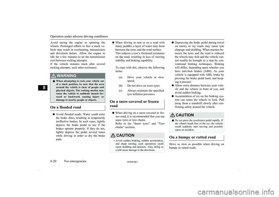 MITSUBISHI SHOGUN 2016 (in English) Service Manual Avoid racing the engine or spinning thewheels. Prolonged efforts to free a stuck ve-
hicle may result in overheating, transmission and drivetrain failure. Allow the engine toid MITSUBISHI SHOGUN 2016 (in English) Service Manual Avoid racing the engine or spinning thewheels. Prolonged efforts to free a stuck ve-
hicle may result in overheating, transmission and drivetrain failure. Allow the engine toid