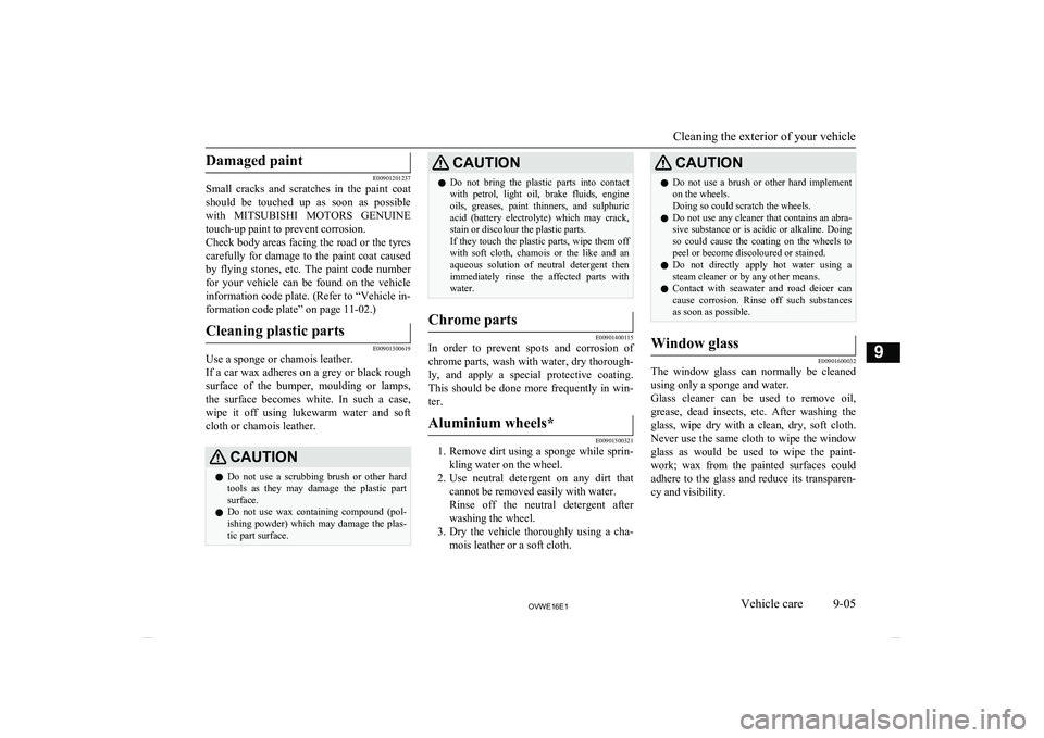 MITSUBISHI SHOGUN 2016 (in English) Owners Guide Damaged paint
E00901201237
Small cracks and scratches in the paint coat
should be touched up as soon as possible
with MITSUBISHI MOTORS GENUINE
touch-up paint to prevent corrosion. Ch MITSUBISHI SHOGUN 2016 (in English) Owners Guide Damaged paint
E00901201237
Small cracks and scratches in the paint coat
should be touched up as soon as possible
with MITSUBISHI MOTORS GENUINE
touch-up paint to prevent corrosion. Ch