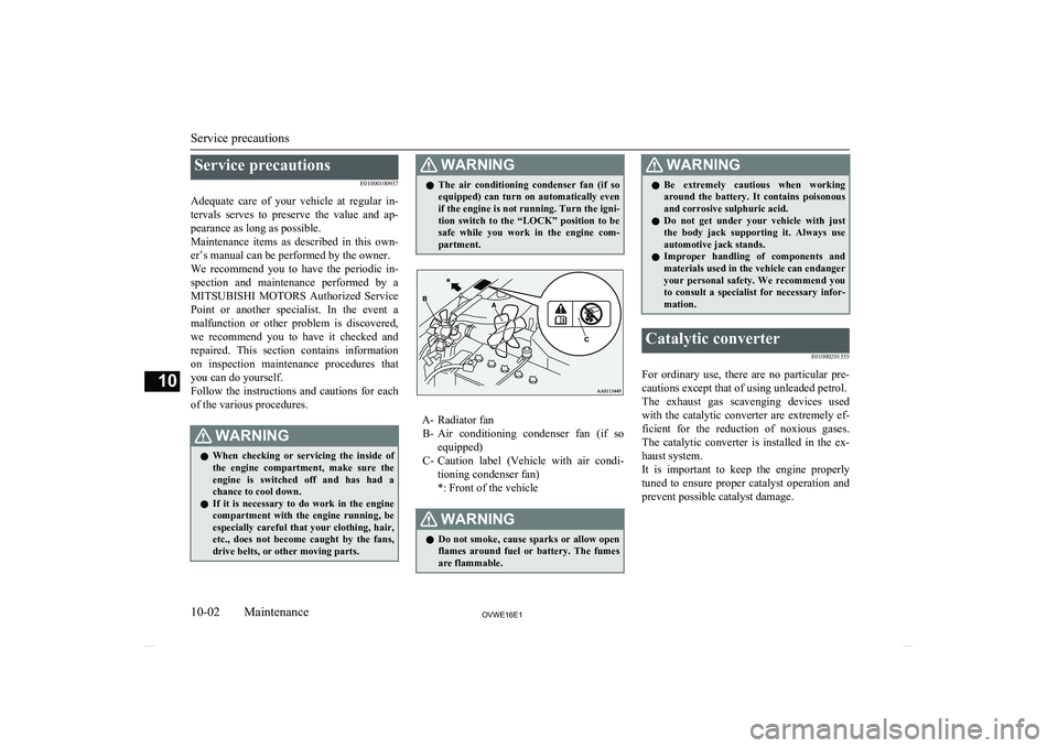 MITSUBISHI SHOGUN 2016 (in English) Owners Guide Service precautionsE01000100937
Adequate care of your vehicle at regular in- tervals serves to preserve the value and ap-
pearance as long as possible.
Maintenance items as described MITSUBISHI SHOGUN 2016 (in English) Owners Guide Service precautionsE01000100937
Adequate care of your vehicle at regular in- tervals serves to preserve the value and ap-
pearance as long as possible.
Maintenance items as described