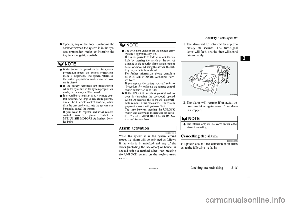 MITSUBISHI SHOGUN 2016  Owners Manual (in English) lOpening  any  of  the  doors  (including  the
backdoor) when the system is in the sys-
tem  preparation  mode,  or  inserting  the key into the ignition switch.NOTEl If  the  bonnet  is  opened  duri