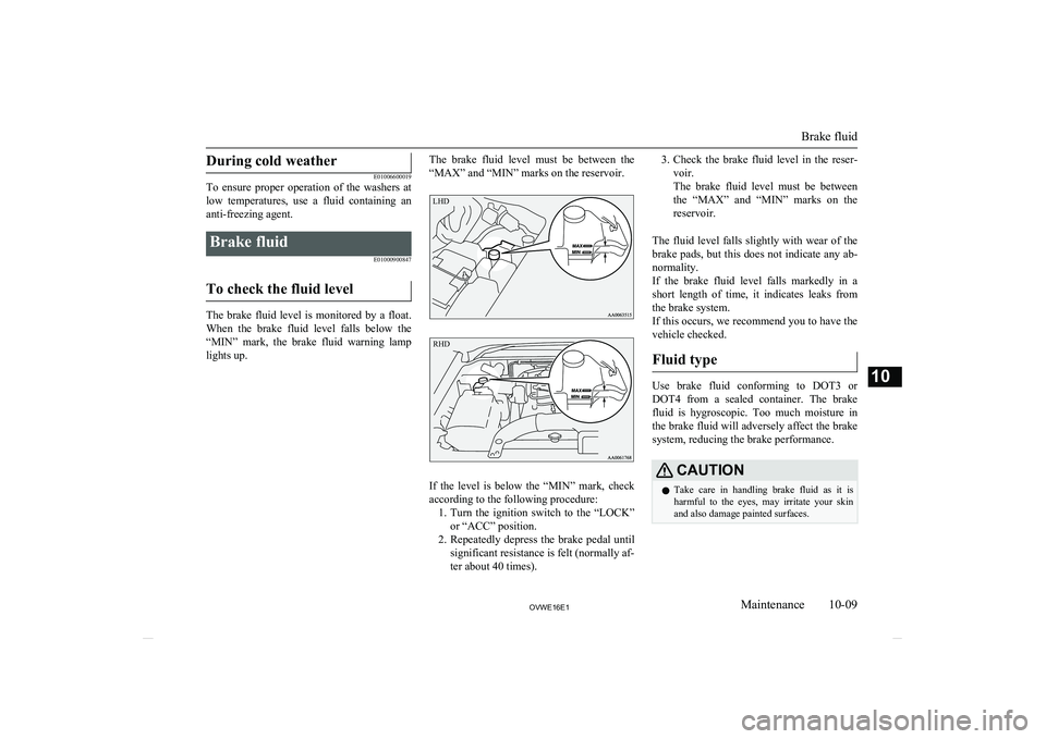 MITSUBISHI SHOGUN 2016 Owners Manual (in English) During cold weather
E01006600019
To ensure proper operation of the washers at
low temperatures, use a fluid containing ananti-freezing agent.Brake fluid
E01000900847
To check the fluid le MITSUBISHI SHOGUN 2016 Owners Manual (in English) During cold weather
E01006600019
To ensure proper operation of the washers at
low temperatures, use a fluid containing ananti-freezing agent.Brake fluid
E01000900847
To check the fluid le