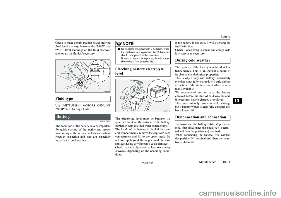 MITSUBISHI SHOGUN 2016 (in English) Service Manual Check to make certain that the power steering
fluid level is always between the “MAX” and
“MIN” level markings on the fluid reservoir and top up the fluid, if necessary.
Fluid type
Use MITSUBISHI SHOGUN 2016 (in English) Service Manual Check to make certain that the power steering
fluid level is always between the “MAX” and
“MIN” level markings on the fluid reservoir and top up the fluid, if necessary.
Fluid type
Use