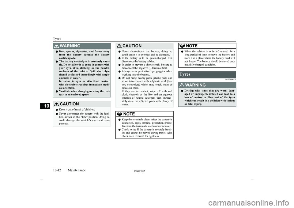 MITSUBISHI SHOGUN 2016 Owners Manual (in English) WARNINGlKeep sparks, cigarettes, and flames away
from the battery because the battery could explode.
l The battery electrolyte is extremely caus-
tic. Do not allow it to come in contact MITSUBISHI SHOGUN 2016 Owners Manual (in English) WARNINGlKeep sparks, cigarettes, and flames away
from the battery because the battery could explode.
l The battery electrolyte is extremely caus-
tic. Do not allow it to come in contact