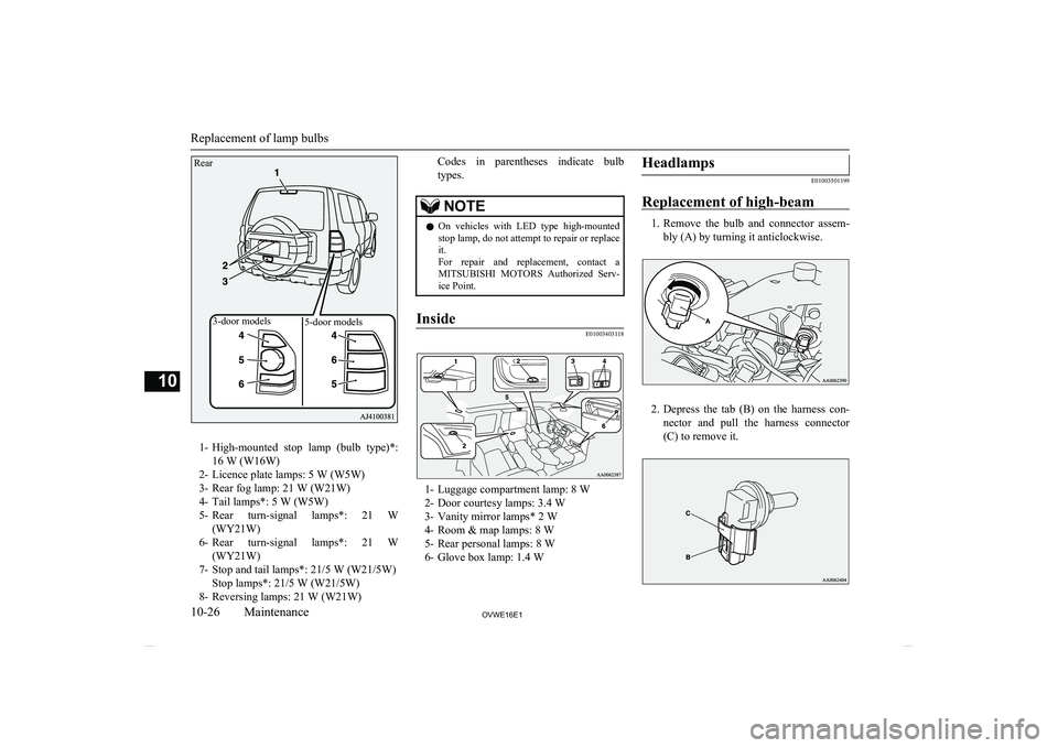MITSUBISHI SHOGUN 2016 Owners Manual (in English) 1-High-mounted stop lamp (bulb type)*:
16 W (W16W)
2- Licence plate lamps: 5 W (W5W)
3- Rear fog lamp: 21 W (W21W)
4- Tail lamps*: 5 W (W5W)
5- Rear turn-signal lamps*: 21 W
(WY21W)
6- Rear t MITSUBISHI SHOGUN 2016 Owners Manual (in English) 1-High-mounted stop lamp (bulb type)*:
16 W (W16W)
2- Licence plate lamps: 5 W (W5W)
3- Rear fog lamp: 21 W (W21W)
4- Tail lamps*: 5 W (W5W)
5- Rear turn-signal lamps*: 21 W
(WY21W)
6- Rear t