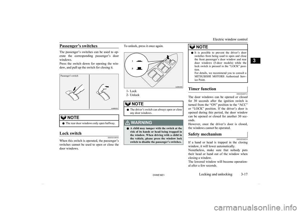MITSUBISHI SHOGUN 2016 (in English) Owners Guide Passenger’s switches
The passenger’s switches can be used to op-erate the corresponding passenger’s door
windows.
Press the switch down for opening the win-
dow, and pull up th MITSUBISHI SHOGUN 2016 (in English) Owners Guide Passenger’s switches
The passenger’s switches can be used to op-erate the corresponding passenger’s door
windows.
Press the switch down for opening the win-
dow, and pull up th