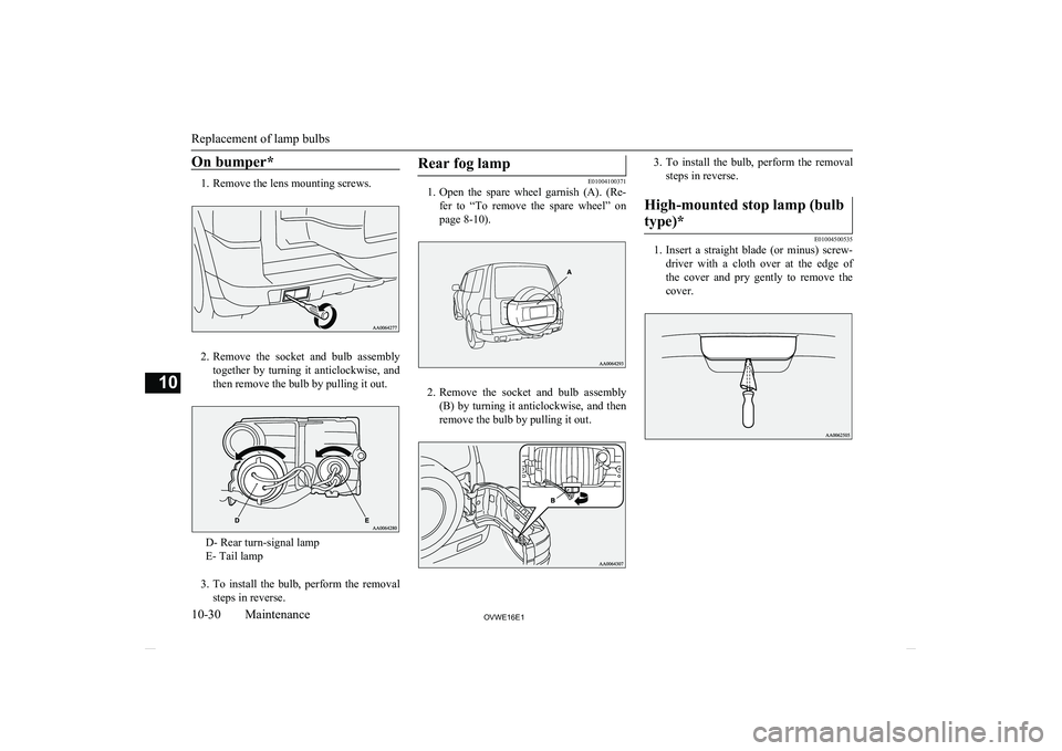 MITSUBISHI SHOGUN 2016 Owners Manual (in English) On bumper*
1. Remove the lens mounting screws.
2.Remove the socket and bulb assembly
together by turning it anticlockwise, and then remove the bulb by pulling it out.
D- Rear turn-signal lam MITSUBISHI SHOGUN 2016 Owners Manual (in English) On bumper*
1. Remove the lens mounting screws.
2.Remove the socket and bulb assembly
together by turning it anticlockwise, and then remove the bulb by pulling it out.
D- Rear turn-signal lam