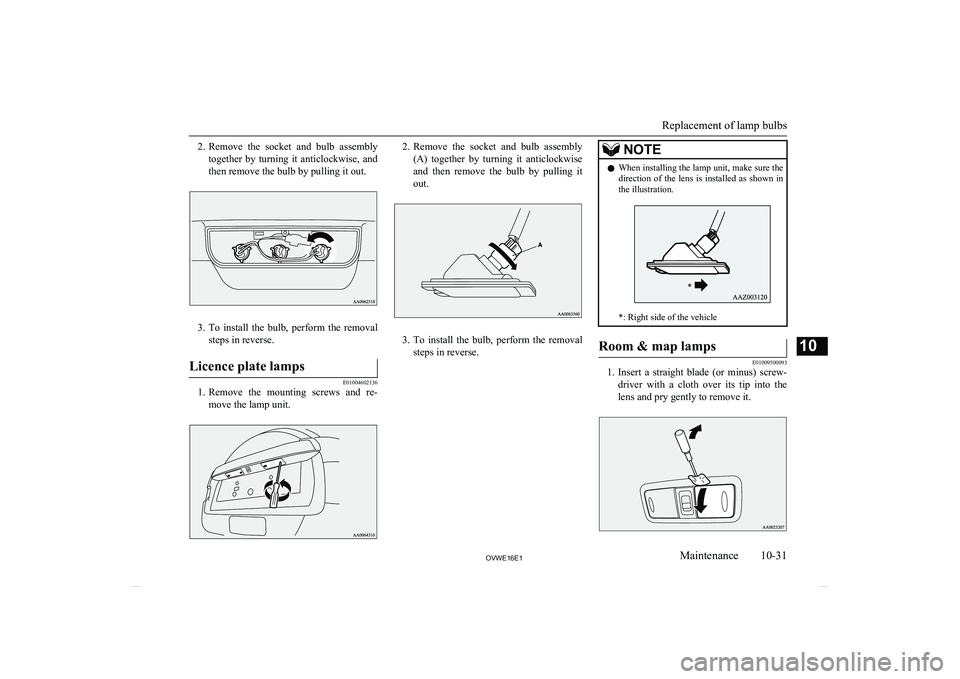MITSUBISHI SHOGUN 2016 Owners Manual (in English) 2.Remove the socket and bulb assembly
together by turning it anticlockwise, and then remove the bulb by pulling it out.
3. To install the bulb, perform the removal
steps in reverse.
Li MITSUBISHI SHOGUN 2016 Owners Manual (in English) 2.Remove the socket and bulb assembly
together by turning it anticlockwise, and then remove the bulb by pulling it out.
3. To install the bulb, perform the removal
steps in reverse.
Li