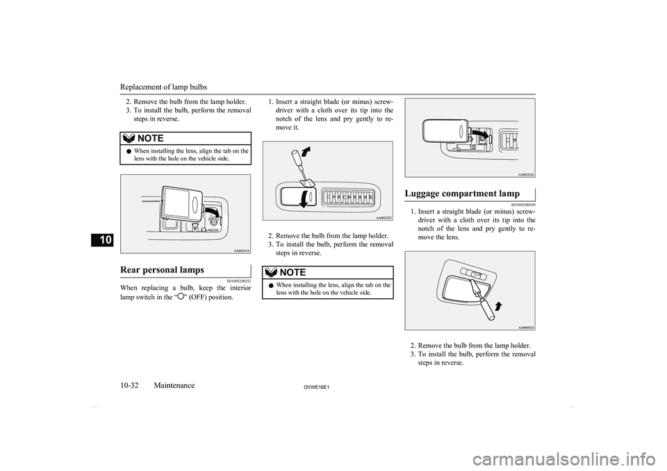 MITSUBISHI SHOGUN 2016 Owners Manual (in English) 2. Remove the bulb from the lamp holder.
3. To install the bulb, perform the removal
steps in reverse.NOTEl When installing the lens, align the tab on the
lens with the hole on the vehicle side. MITSUBISHI SHOGUN 2016 Owners Manual (in English) 2. Remove the bulb from the lamp holder.
3. To install the bulb, perform the removal
steps in reverse.NOTEl When installing the lens, align the tab on the
lens with the hole on the vehicle side.
