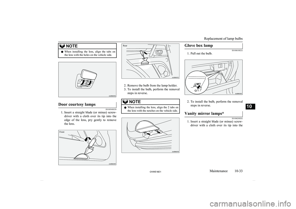 MITSUBISHI SHOGUN 2016 Owners Manual (in English) NOTElWhen installing the lens, align the tabs on
the lens with the holes on the vehicle side.Door courtesy lamps
E01005400339
1. Insert a straight blade (or minus) screw-
driver with a MITSUBISHI SHOGUN 2016 Owners Manual (in English) NOTElWhen installing the lens, align the tabs on
the lens with the holes on the vehicle side.Door courtesy lamps
E01005400339
1. Insert a straight blade (or minus) screw-
driver with a