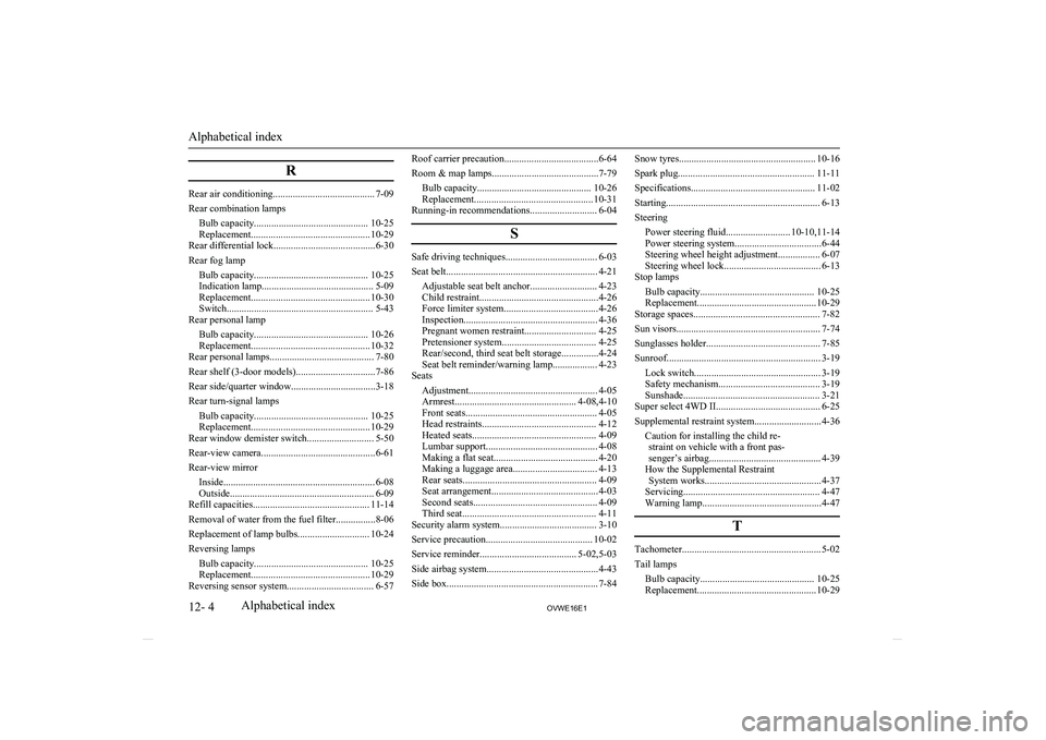 MITSUBISHI SHOGUN 2016 (in English) Workshop Manual R
Rear air conditioning......................................... 7-09
Rear combination lamps Bulb capacity.............................................. 10-25
Replacement.............................. MITSUBISHI SHOGUN 2016 (in English) Workshop Manual R
Rear air conditioning......................................... 7-09
Rear combination lamps Bulb capacity.............................................. 10-25
Replacement..............................