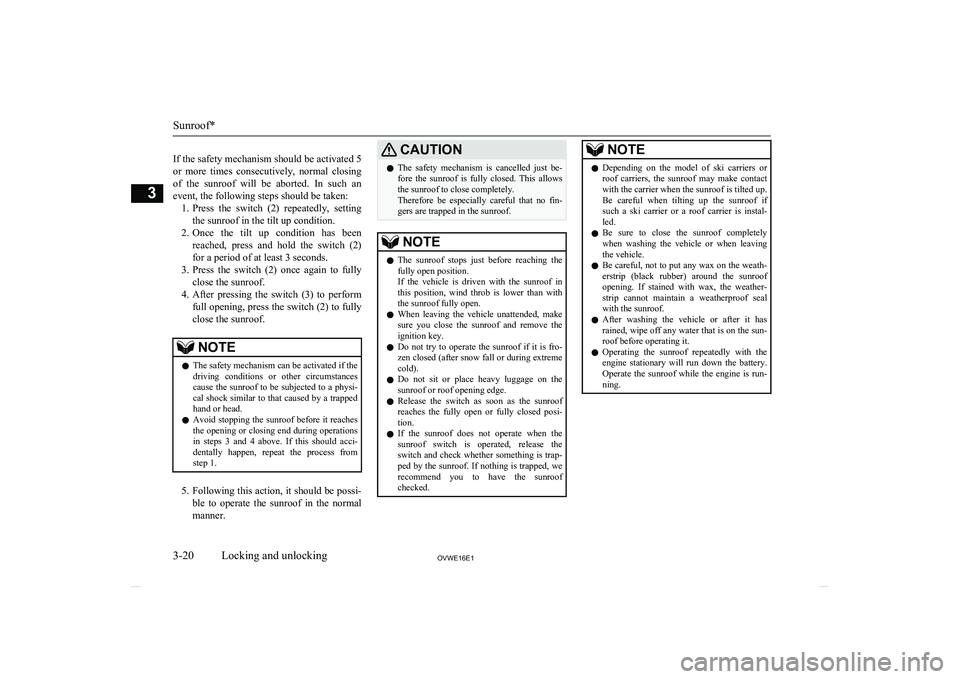 MITSUBISHI SHOGUN 2016  Owners Manual (in English)  
If the safety mechanism should be activated 5 or  more  times  consecutively,  normal  closing
of  the  sunroof  will  be  aborted.  In  such  an
event, the following steps should be taken: 1. Press