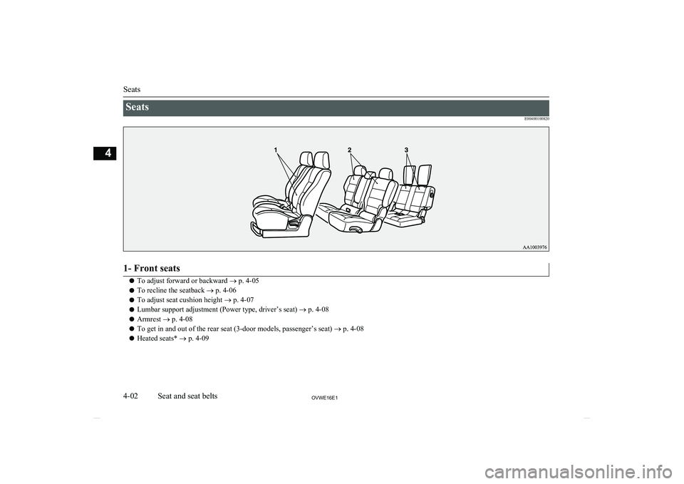 MITSUBISHI SHOGUN 2016  Owners Manual (in English) SeatsE004001008201- Front seats
lTo adjust forward or backward 
® p. 4-05
l To recline the seatback 
® p. 4-06
l To adjust seat cushion height 
® p. 4-07
l Lumbar support adjustment (Power type, dr