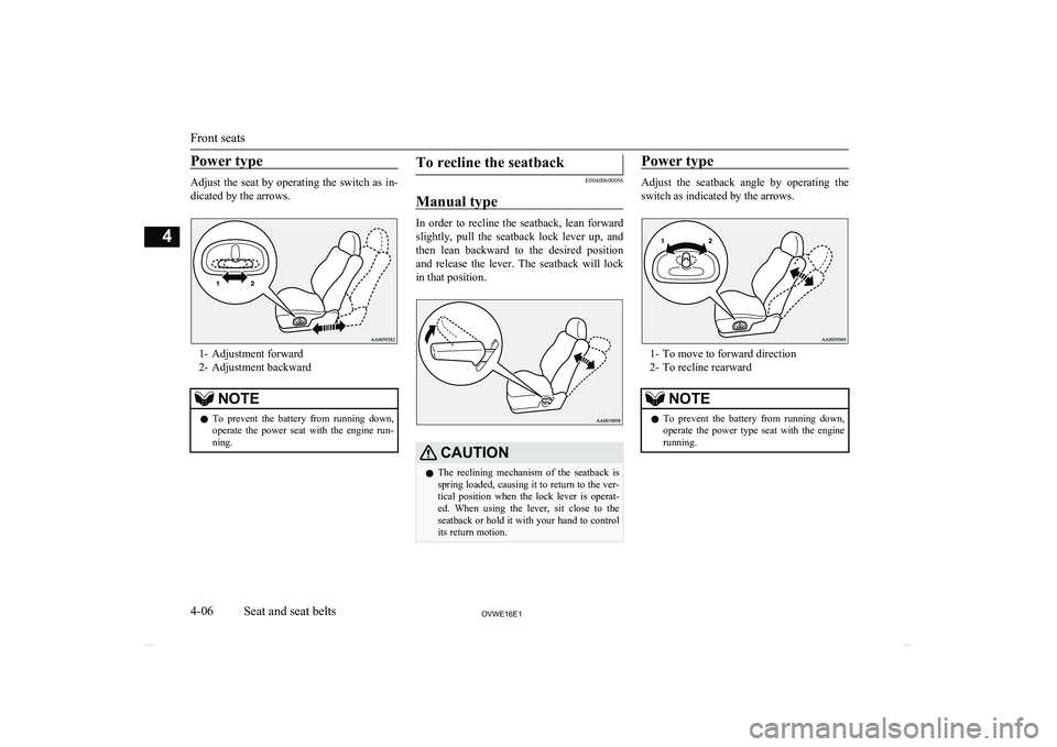 MITSUBISHI SHOGUN 2016 (in English) Service Manual Power type
Adjust the seat by operating the switch as in-
dicated by the arrows.
1- Adjustment forward
2- Adjustment backward
NOTEl To prevent the battery from running down,
operate the power MITSUBISHI SHOGUN 2016 (in English) Service Manual Power type
Adjust the seat by operating the switch as in-
dicated by the arrows.
1- Adjustment forward
2- Adjustment backward
NOTEl To prevent the battery from running down,
operate the power