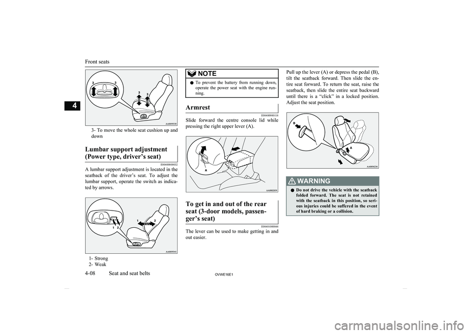 MITSUBISHI SHOGUN 2016 (in English) Service Manual 3- To move the whole seat cushion up and
down
Lumbar support adjustment
(Power type, driver’s seat)
E00400800032
A lumbar support adjustment is located in the seatback of the driver’s seat. T MITSUBISHI SHOGUN 2016 (in English) Service Manual 3- To move the whole seat cushion up and
down
Lumbar support adjustment
(Power type, driver’s seat)
E00400800032
A lumbar support adjustment is located in the seatback of the driver’s seat. T