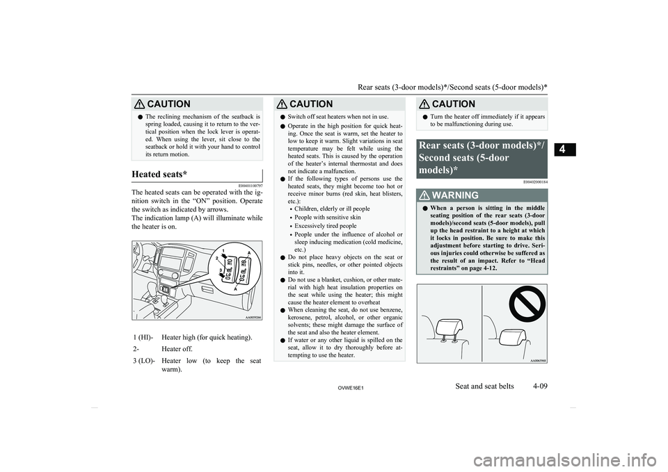 MITSUBISHI SHOGUN 2016  Owners Manual (in English) CAUTIONlThe  reclining  mechanism  of  the  seatback  is
spring loaded, causing it to return to the ver- tical  position  when  the  lock  lever  is  operat- ed.  When  using  the  lever,  sit  close 