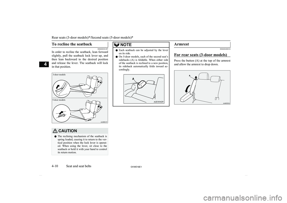 MITSUBISHI SHOGUN 2016 (in English) Workshop Manual To recline the seatback
E00402201297
In order to recline the seatback, lean forward
slightly, pull the seatback lock lever up, and then lean backward to the desired position
and r MITSUBISHI SHOGUN 2016 (in English) Workshop Manual To recline the seatback
E00402201297
In order to recline the seatback, lean forward
slightly, pull the seatback lock lever up, and then lean backward to the desired position
and r
