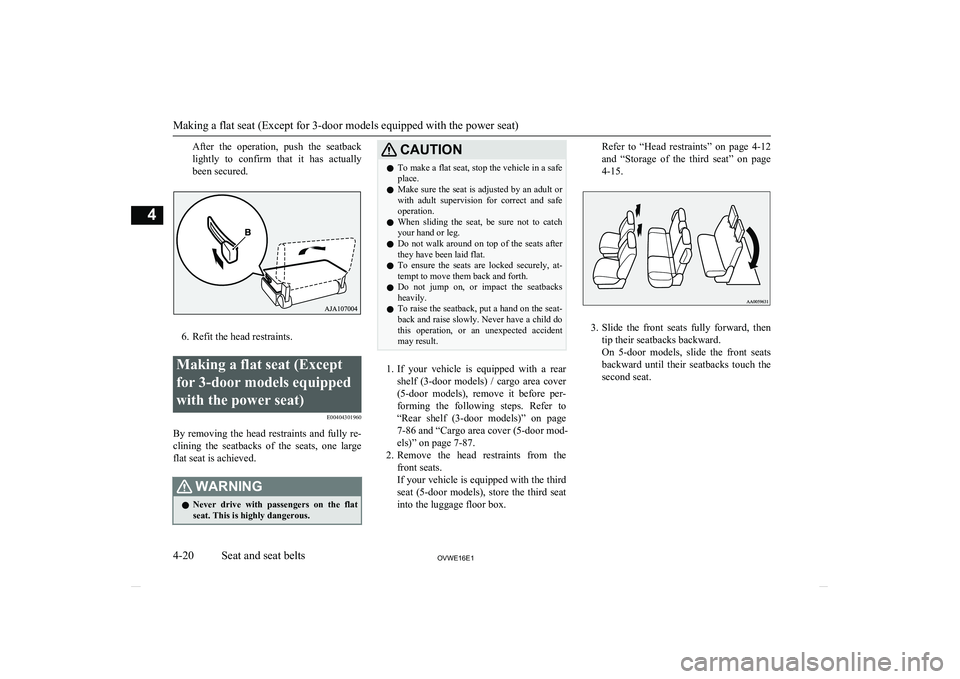 MITSUBISHI SHOGUN 2016 (in English) Repair Manual After the operation, push the seatback
lightly to confirm that it has actually been secured.
6. Refit the head restraints.
Making a flat seat (Except
for 3-door models equipped
with the pow MITSUBISHI SHOGUN 2016 (in English) Repair Manual After the operation, push the seatback
lightly to confirm that it has actually been secured.
6. Refit the head restraints.
Making a flat seat (Except
for 3-door models equipped
with the pow