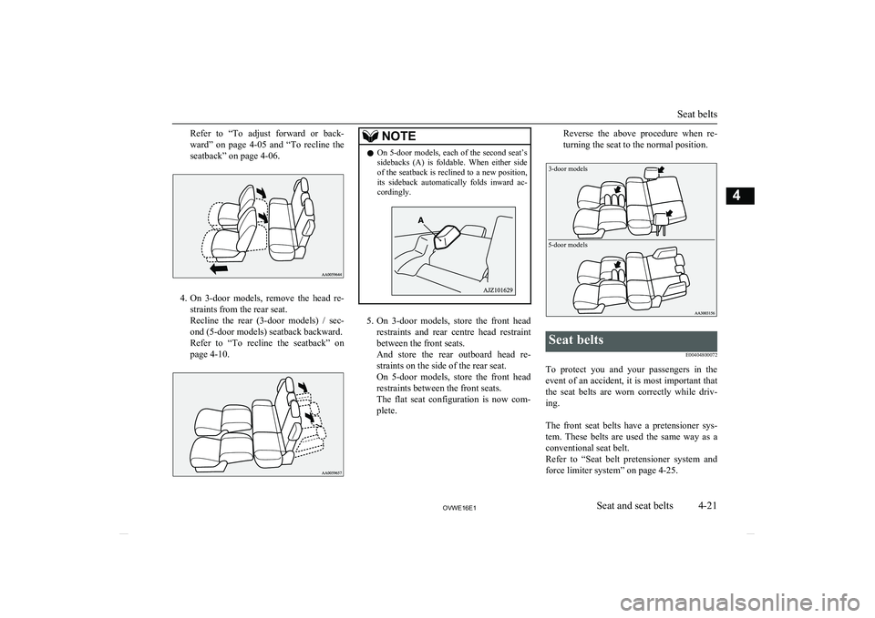 MITSUBISHI SHOGUN 2016 (in English) Repair Manual Refer to “To adjust forward or back-
ward” on page 4-05 and “To recline the
seatback” on page 4-06.
4. On 3-door models, remove the head re-
straints from the rear seat.
Rec MITSUBISHI SHOGUN 2016 (in English) Repair Manual Refer to “To adjust forward or back-
ward” on page 4-05 and “To recline the
seatback” on page 4-06.
4. On 3-door models, remove the head re-
straints from the rear seat.
Rec