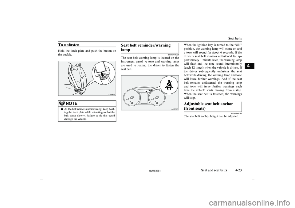 MITSUBISHI SHOGUN 2016 Owners Manual (in English) To unfasten
Hold the latch plate and push the button on
the buckle.
NOTEl As the belt retracts automatically, keep hold-
ing the latch plate while retracting so that the
belt stows slowly. MITSUBISHI SHOGUN 2016 Owners Manual (in English) To unfasten
Hold the latch plate and push the button on
the buckle.
NOTEl As the belt retracts automatically, keep hold-
ing the latch plate while retracting so that the
belt stows slowly.