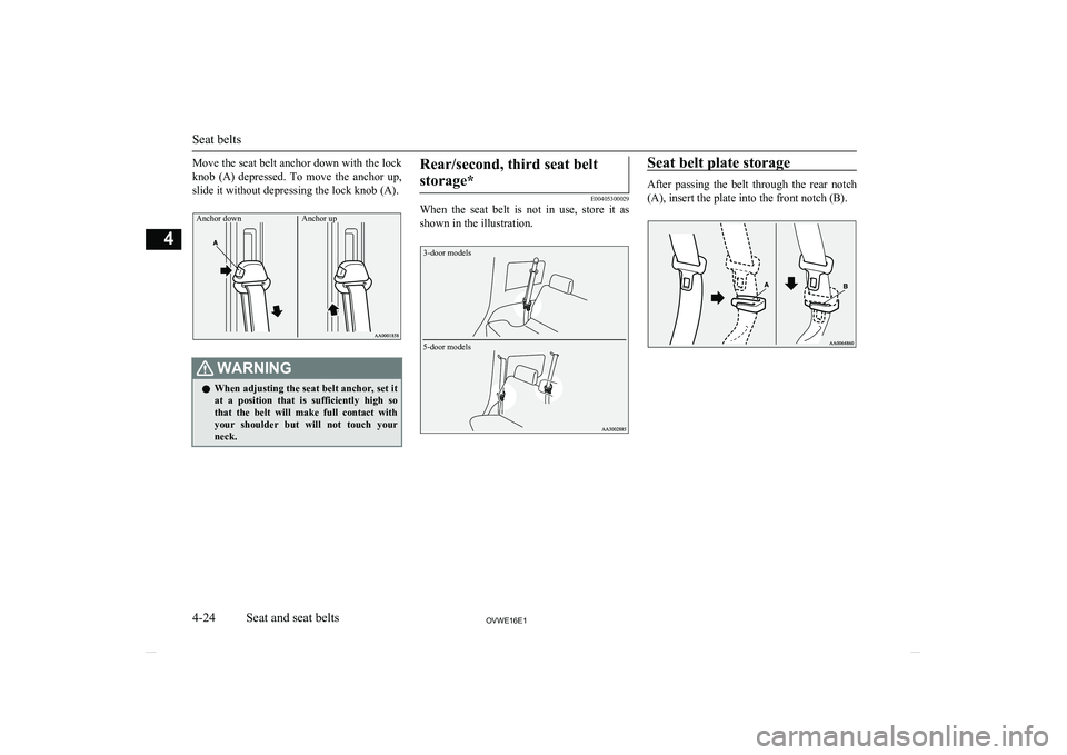 MITSUBISHI SHOGUN 2016 (in English) Repair Manual Move the seat belt anchor down with the lock
knob (A) depressed. To move the anchor up,
slide it without depressing the lock knob (A).Anchor down Anchor up
WARNINGl When adjusting the seat belt MITSUBISHI SHOGUN 2016 (in English) Repair Manual Move the seat belt anchor down with the lock
knob (A) depressed. To move the anchor up,
slide it without depressing the lock knob (A).Anchor down Anchor up
WARNINGl When adjusting the seat belt