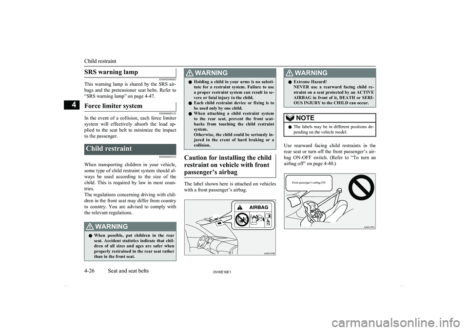 MITSUBISHI SHOGUN 2016 (in English) Repair Manual SRS warning lamp
E00405900083
This warning lamp is shared by the SRS air-
bags and the pretensioner seat belts. Refer to
“SRS warning lamp” on page 4-47.
Force limiter system
E00406 MITSUBISHI SHOGUN 2016 (in English) Repair Manual SRS warning lamp
E00405900083
This warning lamp is shared by the SRS air-
bags and the pretensioner seat belts. Refer to
“SRS warning lamp” on page 4-47.
Force limiter system
E00406
