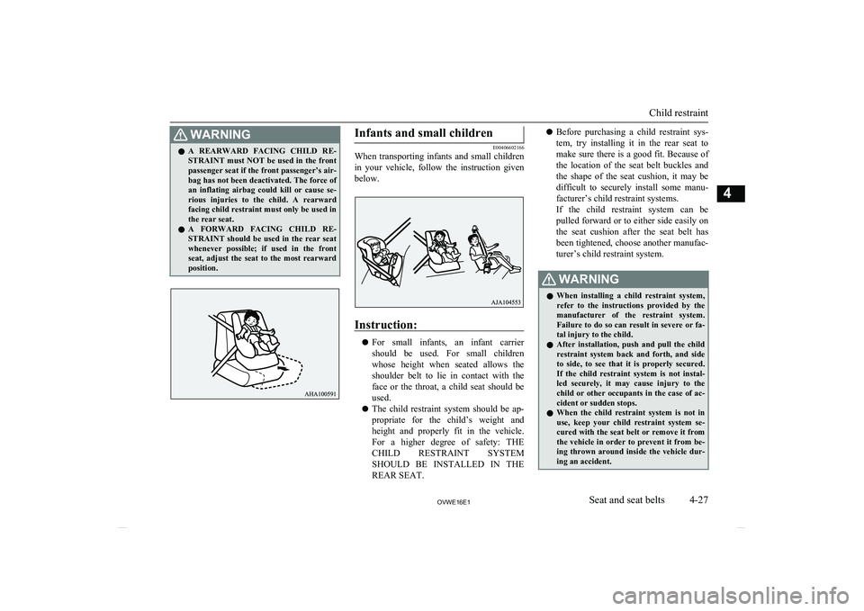 MITSUBISHI SHOGUN 2016  Owners Manual (in English) WARNINGlA  REARWARD  FACING  CHILD  RE-
STRAINT must NOT be used in the front passenger seat if the front passenger’s air-
bag has not been deactivated. The force of an  inflating  airbag  could  ki