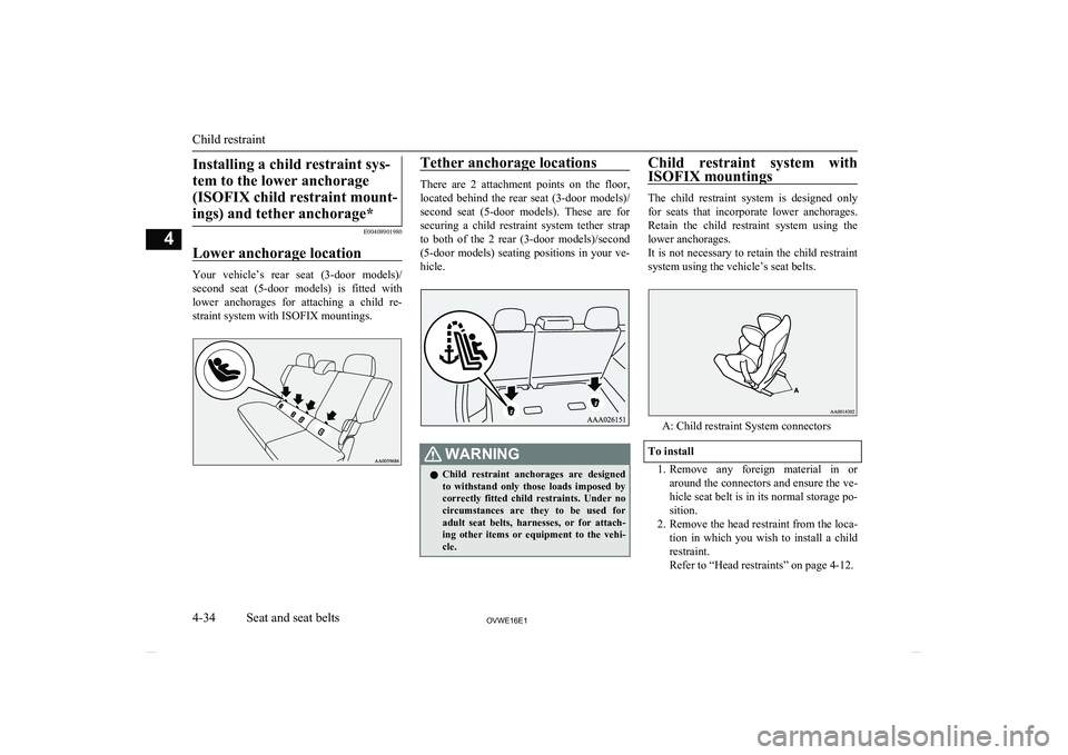 MITSUBISHI SHOGUN 2016 (in English) Manual PDF Installing a child restraint sys-tem to the lower anchorage (ISOFIX child restraint mount-ings) and tether anchorage*
E00408901980
Lower anchorage location
Your vehicle’s rear seat (3-door mode MITSUBISHI SHOGUN 2016 (in English) Manual PDF Installing a child restraint sys-tem to the lower anchorage (ISOFIX child restraint mount-ings) and tether anchorage*
E00408901980
Lower anchorage location
Your vehicle’s rear seat (3-door mode