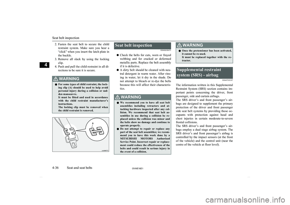 MITSUBISHI SHOGUN 2016 Owners Manual (in English) 2.Fasten the seat belt to secure the child
restraint system. Make sure you hear a “click” when you insert the latch plate in
the buckle.
3. Remove all slack by using the locking MITSUBISHI SHOGUN 2016 Owners Manual (in English) 2.Fasten the seat belt to secure the child
restraint system. Make sure you hear a “click” when you insert the latch plate in
the buckle.
3. Remove all slack by using the locking