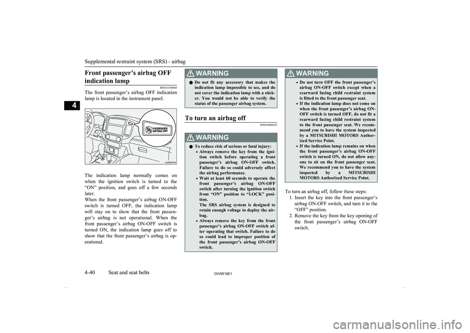 MITSUBISHI SHOGUN 2016 (in English) Manual Online Front passenger’s airbag OFFindication lamp
E00411500068
The front passenger’s airbag OFF indication
lamp is located in the instrument panel.
The indication lamp normally comes on when MITSUBISHI SHOGUN 2016 (in English) Manual Online Front passenger’s airbag OFFindication lamp
E00411500068
The front passenger’s airbag OFF indication
lamp is located in the instrument panel.
The indication lamp normally comes on when