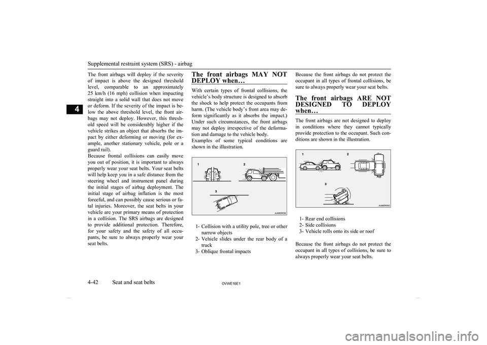 MITSUBISHI SHOGUN 2016  Owners Manual (in English) The  front  airbags  will  deploy  if  the  severityof  impact  is  above  the  designed  threshold
level,  comparable  to  an  approximately
25  km/h  (16  mph)  collision  when  impacting straight  