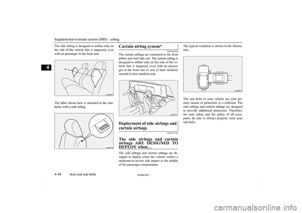MITSUBISHI SHOGUN 2016  Owners Manual (in English) The side airbag is designed to inflate only onthe  side  of  the  vehicle  that  is  impacted,  evenwith no passenger in the front seat.
The  label  shown  here  is  attached  to  the  seat- backs wit