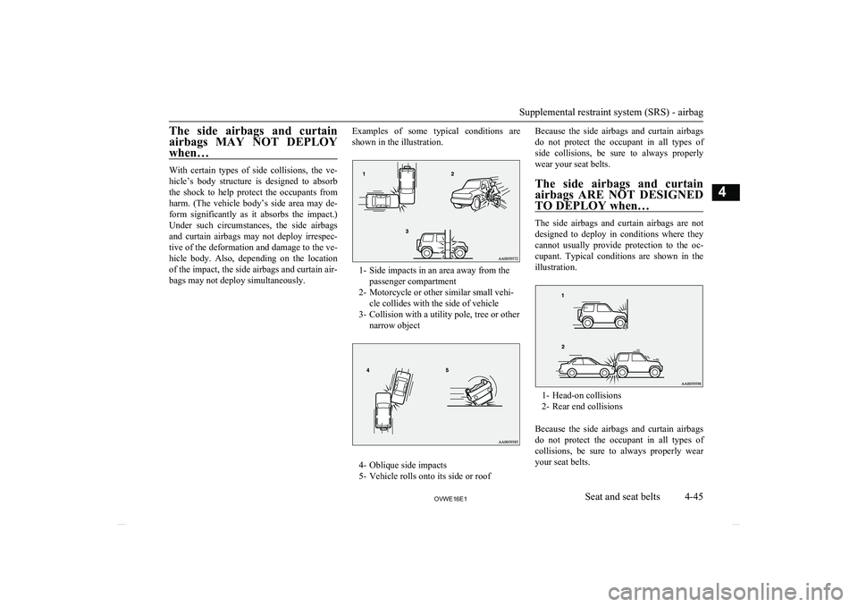 MITSUBISHI SHOGUN 2016 (in English) Manual Online The side airbags and curtainairbags MAY NOT DEPLOY
when…
With certain types of side collisions, the ve-
hicle’s body structure is designed to absorb
the shock to help prote MITSUBISHI SHOGUN 2016 (in English) Manual Online The side airbags and curtainairbags MAY NOT DEPLOY
when…
With certain types of side collisions, the ve-
hicle’s body structure is designed to absorb
the shock to help prote