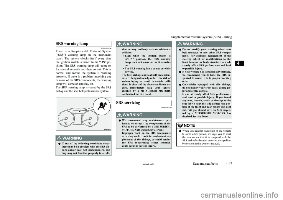 MITSUBISHI SHOGUN 2016 (in English) Manual Online SRS warning lamp
E00407801706
There is a Supplemental Restraint System
(“SRS”) warning lamp on the instrument panel. The system checks itself every time the ignition switch is MITSUBISHI SHOGUN 2016 (in English) Manual Online SRS warning lamp
E00407801706
There is a Supplemental Restraint System
(“SRS”) warning lamp on the instrument panel. The system checks itself every time the ignition switch is