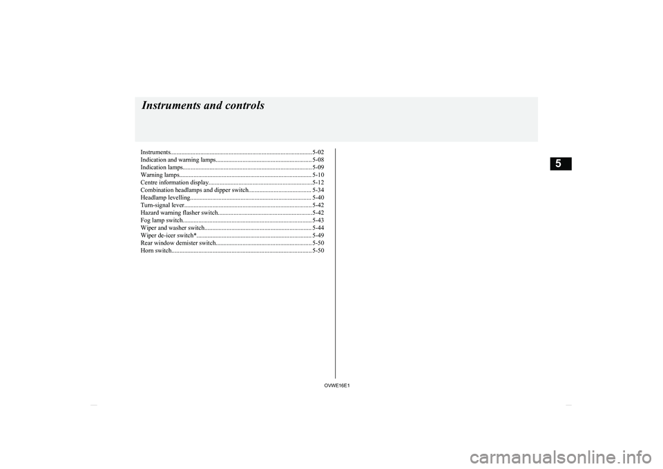 MITSUBISHI SHOGUN 2016 Owners Manual (in English) Instruments.......................................................................................... 5-02
Indication and warning lamps............................................................. 5-0 MITSUBISHI SHOGUN 2016 Owners Manual (in English) Instruments.......................................................................................... 5-02
Indication and warning lamps............................................................. 5-0