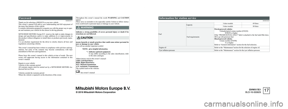 MITSUBISHI SHOGUN 2017 Owners Manual (in English) ForewordE09200106777
Thank you for selecting a SHOGUN as your new vehicle.
This owner’s manual will add to your understanding and full enjoyment of
the many fine features of this vehicle. MITSUBISHI SHOGUN 2017 Owners Manual (in English) ForewordE09200106777
Thank you for selecting a SHOGUN as your new vehicle.
This owner’s manual will add to your understanding and full enjoyment of
the many fine features of this vehicle.