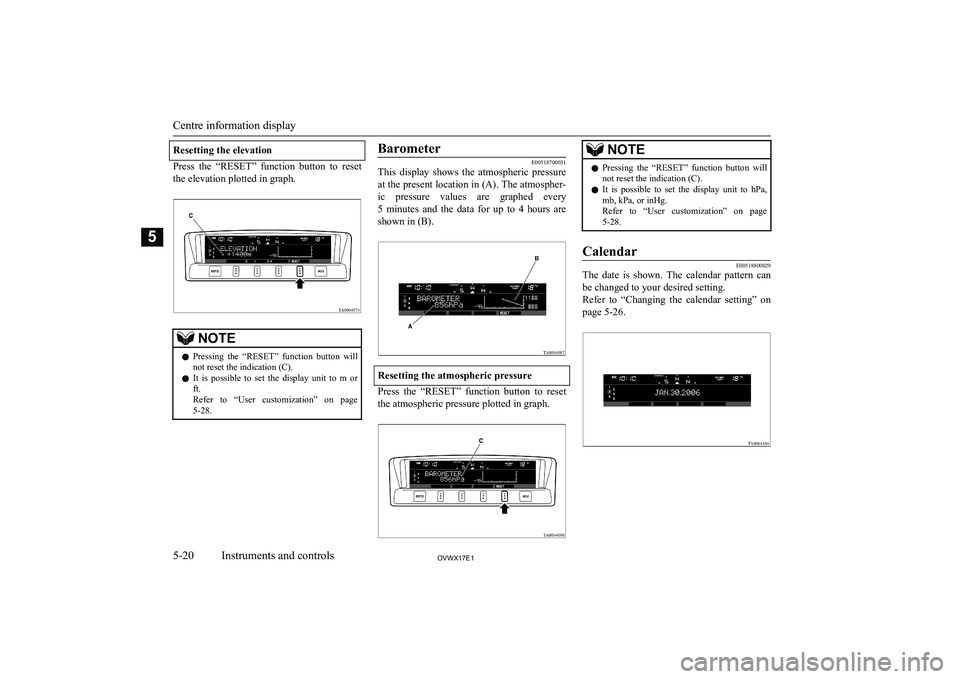 MITSUBISHI SHOGUN 2017 (in English) User Guide Resetting the elevation
Press the “RESET” function button to reset
the elevation plotted in graph.
NOTEl Pressing the “RESET” function button will
not reset the indication (C).
l It MITSUBISHI SHOGUN 2017 (in English) User Guide Resetting the elevation
Press the “RESET” function button to reset
the elevation plotted in graph.
NOTEl Pressing the “RESET” function button will
not reset the indication (C).
l It
