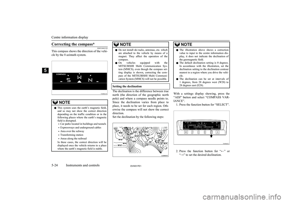 MITSUBISHI SHOGUN 2017 (in English) Owners Guide Correcting the compass*
E00519401322
This compass shows the direction of the vehi-
cle by the 8 azimuth system.NOTEl This system uses the earth’s magnetic field,
and so may not show the MITSUBISHI SHOGUN 2017 (in English) Owners Guide Correcting the compass*
E00519401322
This compass shows the direction of the vehi-
cle by the 8 azimuth system.NOTEl This system uses the earth’s magnetic field,
and so may not show the