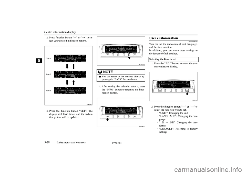MITSUBISHI SHOGUN 2017 (in English) Owners Guide 2.Press function button “←” or “→” to se-
lect your desired indication pattern.
3. Press the function button “SET”. The
display will flash twice, and the indica- tion patter MITSUBISHI SHOGUN 2017 (in English) Owners Guide 2.Press function button “←” or “→” to se-
lect your desired indication pattern.
3. Press the function button “SET”. The
display will flash twice, and the indica- tion patter