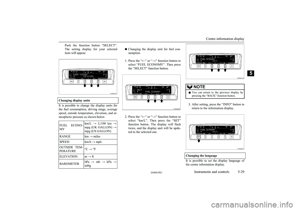 MITSUBISHI SHOGUN 2017 (in English) Owners Guide Push the function button “SELECT”.
The setting display for your selected
item will appear.
Changing display units
It is possible to change the display units for the fuel consump MITSUBISHI SHOGUN 2017 (in English) Owners Guide Push the function button “SELECT”.
The setting display for your selected
item will appear.
Changing display units
It is possible to change the display units for the fuel consump