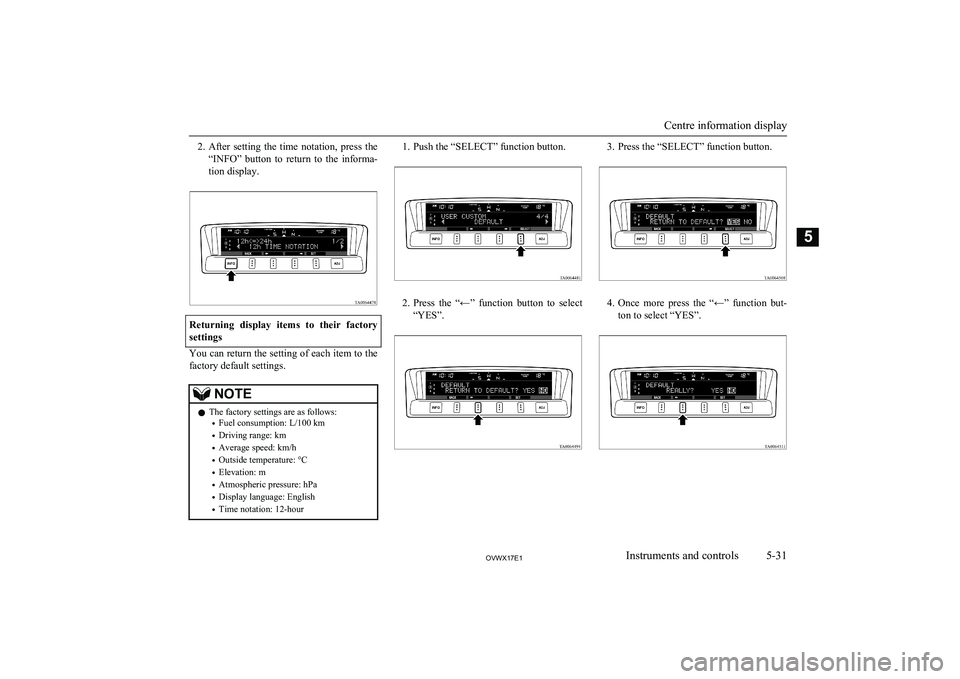 MITSUBISHI SHOGUN 2017 (in English) Owners Guide 2.After setting the time notation, press the
“INFO” button to return to the informa- tion display.
Returning display items to their factorysettings
You can return the setting of e MITSUBISHI SHOGUN 2017 (in English) Owners Guide 2.After setting the time notation, press the
“INFO” button to return to the informa- tion display.
Returning display items to their factorysettings
You can return the setting of e