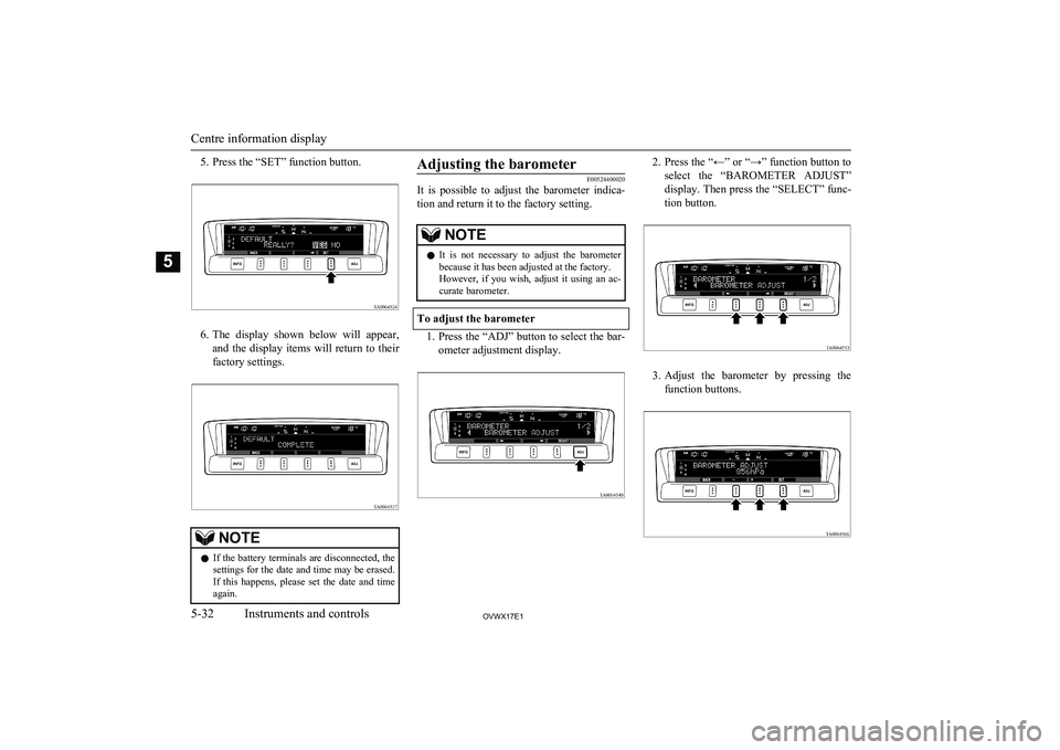 MITSUBISHI SHOGUN 2017 Owners Manual (in English) 5. Press the “SET” function button.
6.The display shown below will appear,
and the display items will return to their
factory settings.
NOTEl If the battery terminals are disconnected, MITSUBISHI SHOGUN 2017 Owners Manual (in English) 5. Press the “SET” function button.
6.The display shown below will appear,
and the display items will return to their
factory settings.
NOTEl If the battery terminals are disconnected,