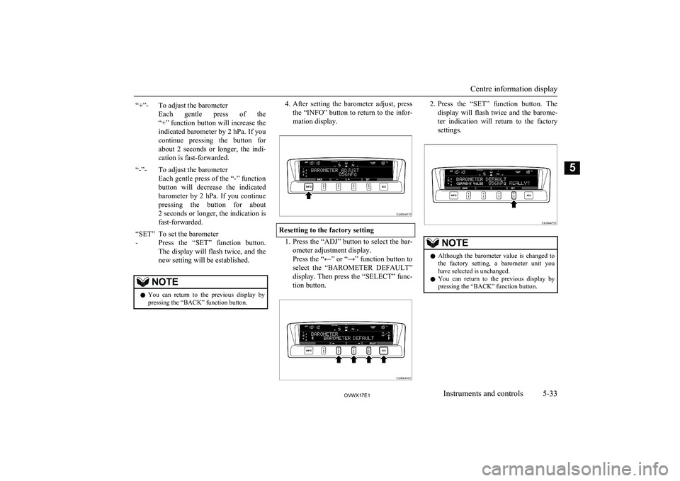 MITSUBISHI SHOGUN 2017 (in English) Owners Guide “+”-To adjust the barometer
Each gentle press of the
“+” function button will increase the
indicated barometer by 2 hPa. If you
continue pressing the button for
about 2 seconds or MITSUBISHI SHOGUN 2017 (in English) Owners Guide “+”-To adjust the barometer
Each gentle press of the
“+” function button will increase the
indicated barometer by 2 hPa. If you
continue pressing the button for
about 2 seconds or