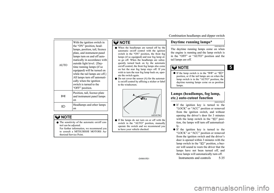 MITSUBISHI SHOGUN 2017 Owners Manual (in English) AUTO
With the ignition switch in
the “ON” position, head-
lamps, position, tail, licence
plate, and instrument panel
lamps turn on and off auto-
matically in accordance with
outside light level. { MITSUBISHI SHOGUN 2017 Owners Manual (in English) AUTO
With the ignition switch in
the “ON” position, head-
lamps, position, tail, licence
plate, and instrument panel
lamps turn on and off auto-
matically in accordance with
outside light level. {