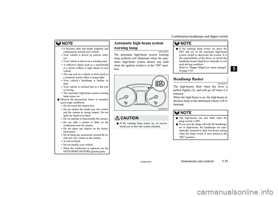 MITSUBISHI SHOGUN 2017  Owners Manual (in English) NOTE•It  becomes  dark  and  bright  suddenly  and
continuously around your vehicle.
• Your  vehicle  is  driven  on  uneven  surfa-
ces.
• Your vehicle is driven on a winding road.
• A  refle