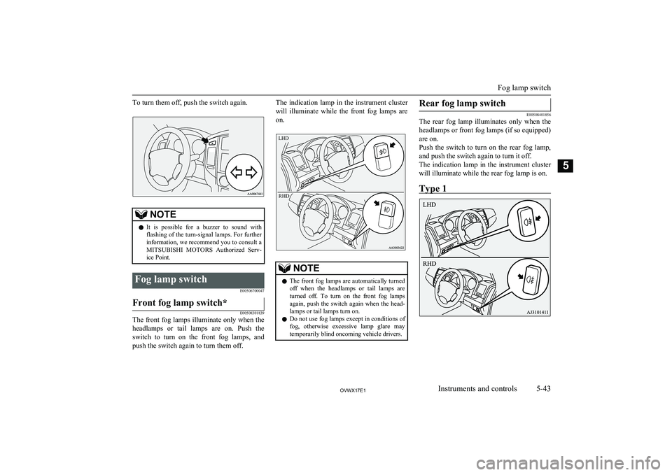 MITSUBISHI SHOGUN 2017 Owners Manual (in English) To turn them off, push the switch again.NOTElIt is possible for a buzzer to sound with
flashing of the turn-signal lamps. For further information, we recommend you to consult aMITSUBISHI MOTO MITSUBISHI SHOGUN 2017 Owners Manual (in English) To turn them off, push the switch again.NOTElIt is possible for a buzzer to sound with
flashing of the turn-signal lamps. For further information, we recommend you to consult aMITSUBISHI MOTO