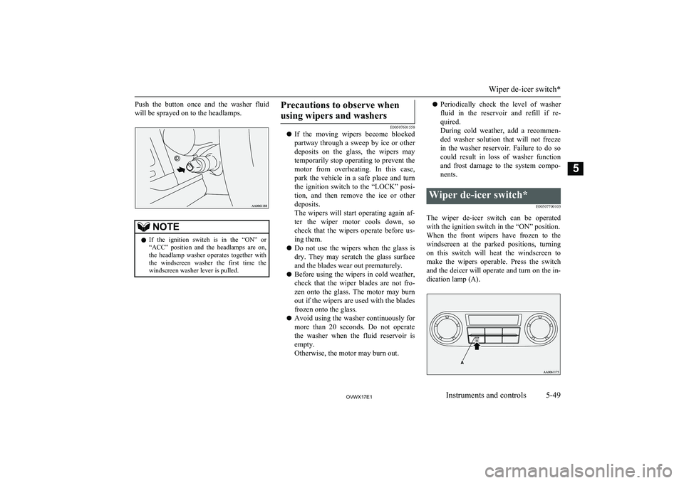 MITSUBISHI SHOGUN 2017 Owners Manual (in English) Push the button once and the washer fluidwill be sprayed on to the headlamps.NOTEl If the ignition switch is in the “ON” or
“ACC” position and the headlamps are on,
the h MITSUBISHI SHOGUN 2017 Owners Manual (in English) Push the button once and the washer fluidwill be sprayed on to the headlamps.NOTEl If the ignition switch is in the “ON” or
“ACC” position and the headlamps are on,
the h