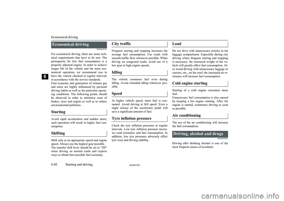 MITSUBISHI SHOGUN 2017 Owners Manual (in English) Economical drivingE00600100561
For economical driving, there are some tech- nical requirements that have to be met. Theprerequisite for low fuel consumption is a
properly adjusted MITSUBISHI SHOGUN 2017 Owners Manual (in English) Economical drivingE00600100561
For economical driving, there are some tech- nical requirements that have to be met. Theprerequisite for low fuel consumption is a
properly adjusted