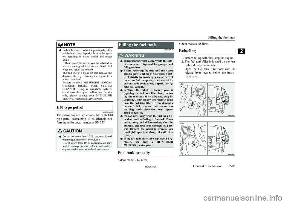 MITSUBISHI SHOGUN 2017 (in English) User Guide NOTElIn diesel-powered vehicles, poor-quality die-
sel fuel can cause deposits form in the injec- tor, resulting in black smoke and rough
idling.
If these problems occur, you are advised MITSUBISHI SHOGUN 2017 (in English) User Guide NOTElIn diesel-powered vehicles, poor-quality die-
sel fuel can cause deposits form in the injec- tor, resulting in black smoke and rough
idling.
If these problems occur, you are advised