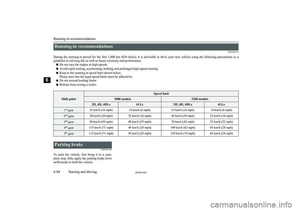 MITSUBISHI SHOGUN 2017 Owners Manual (in English) Running-in recommendationsE00600404155
During the running-in period for the first 1,000 km (620 miles), it is advisable to drive your new vehicle using the following precautions MITSUBISHI SHOGUN 2017 Owners Manual (in English) Running-in recommendationsE00600404155
During the running-in period for the first 1,000 km (620 miles), it is advisable to drive your new vehicle using the following precautions